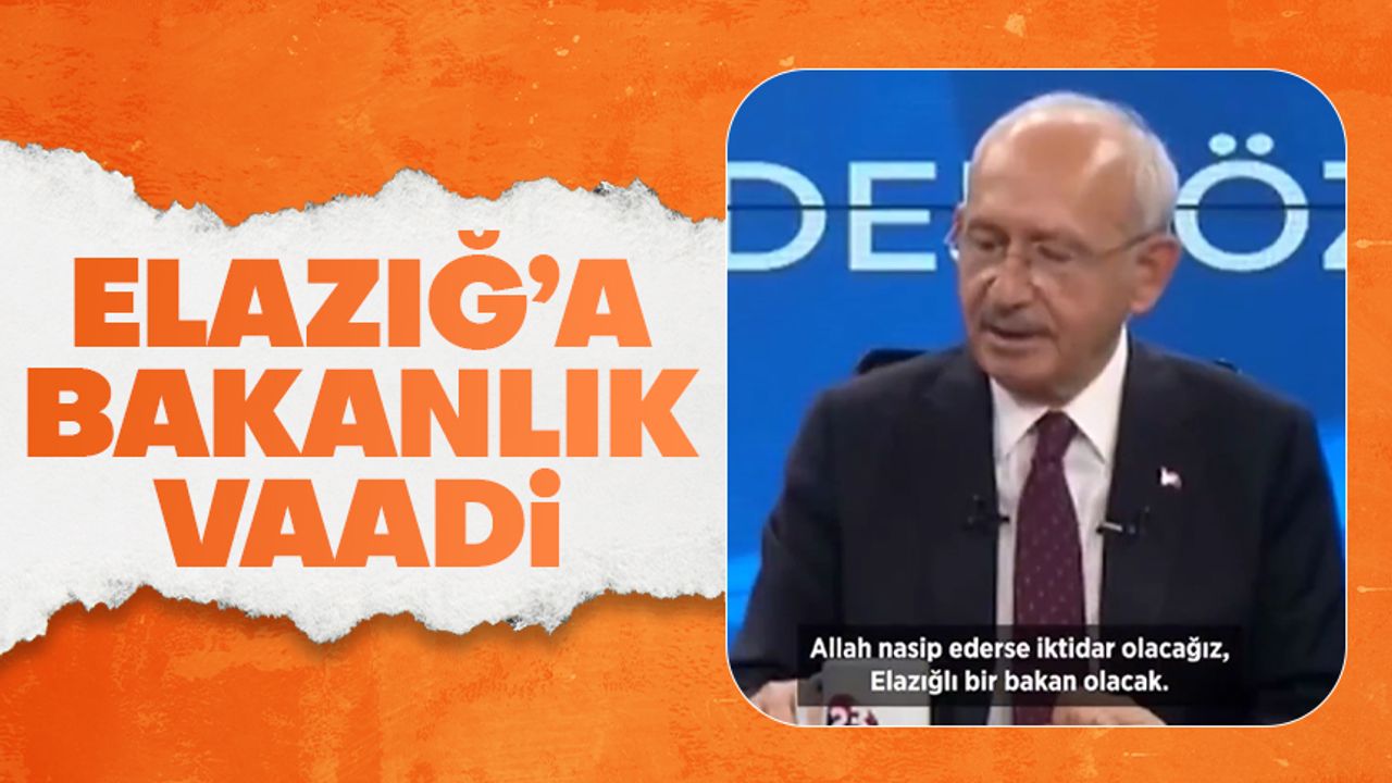 Kemal Kılıçdaroğlu'ndan Elazığlılara bakanlık vaadi