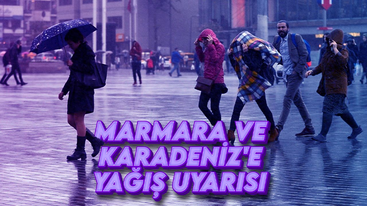 Meteoroloji'den Marmara ve Karadeniz için yağmur uyarısı