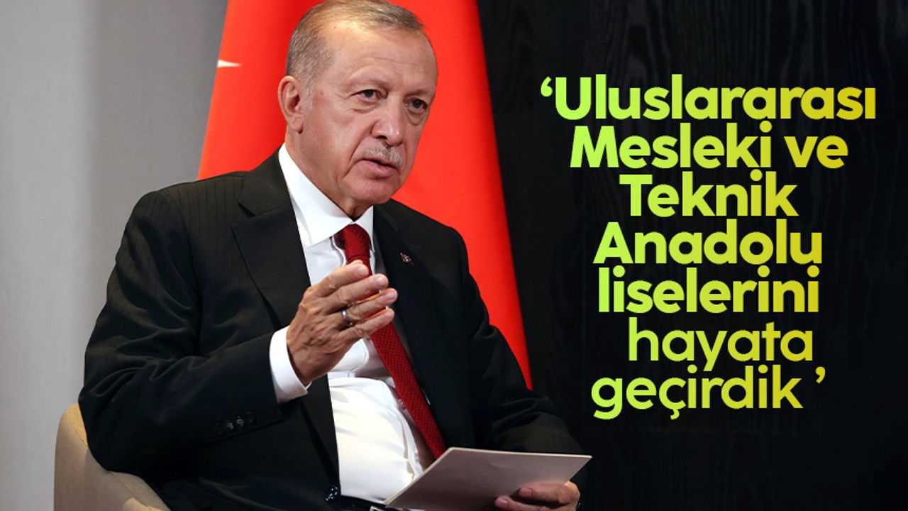Cumhurbaşkanı Erdoğan: 'Uluslararası Mesleki ve Teknik Anadolu liselerini hayata geçirdik'