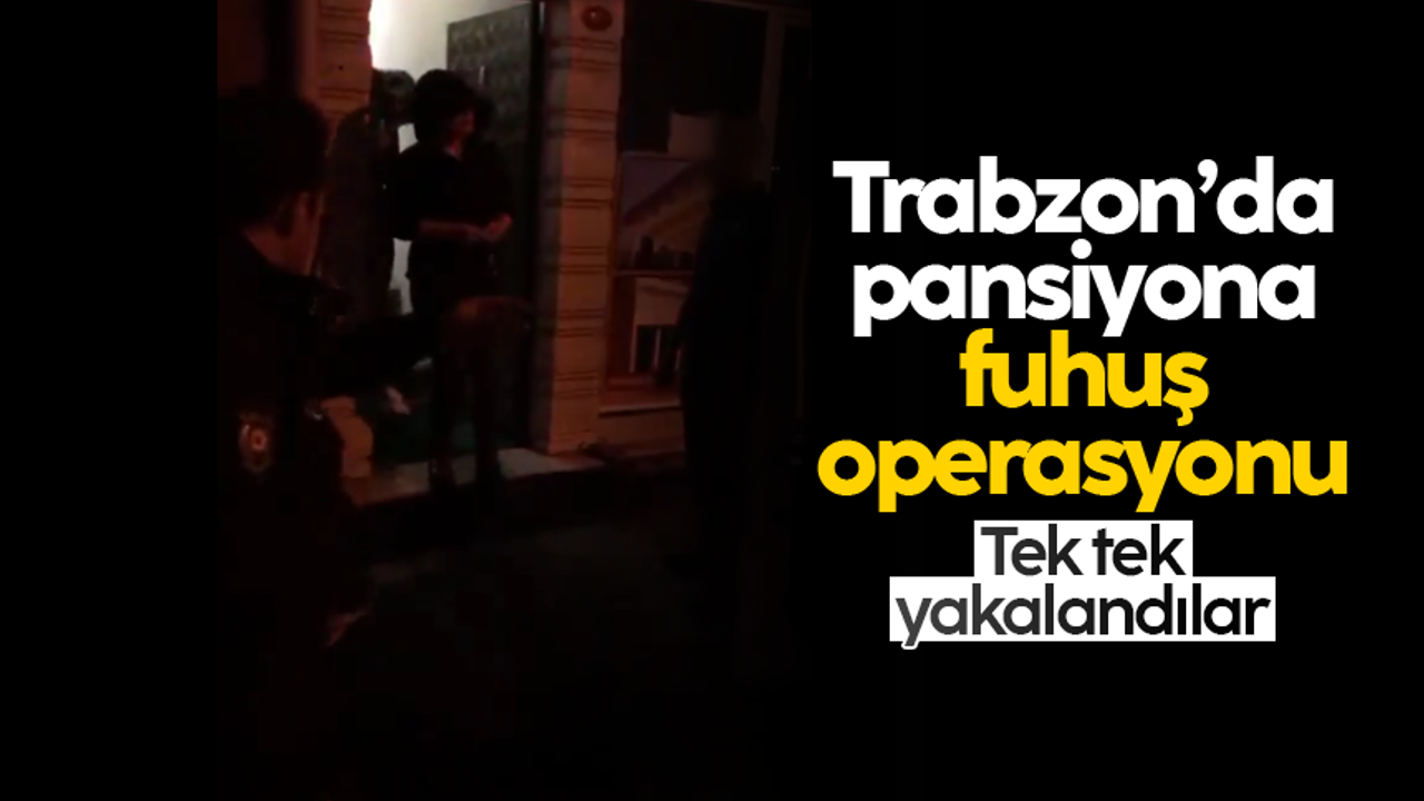 Trabzon'da bir pansiyona fuhuş operasyonu