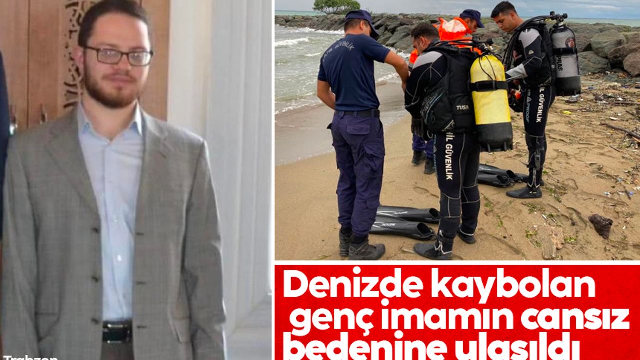 Trabzon'da denizde kaybolan genç imamın cansız bedenine ulaşıldı