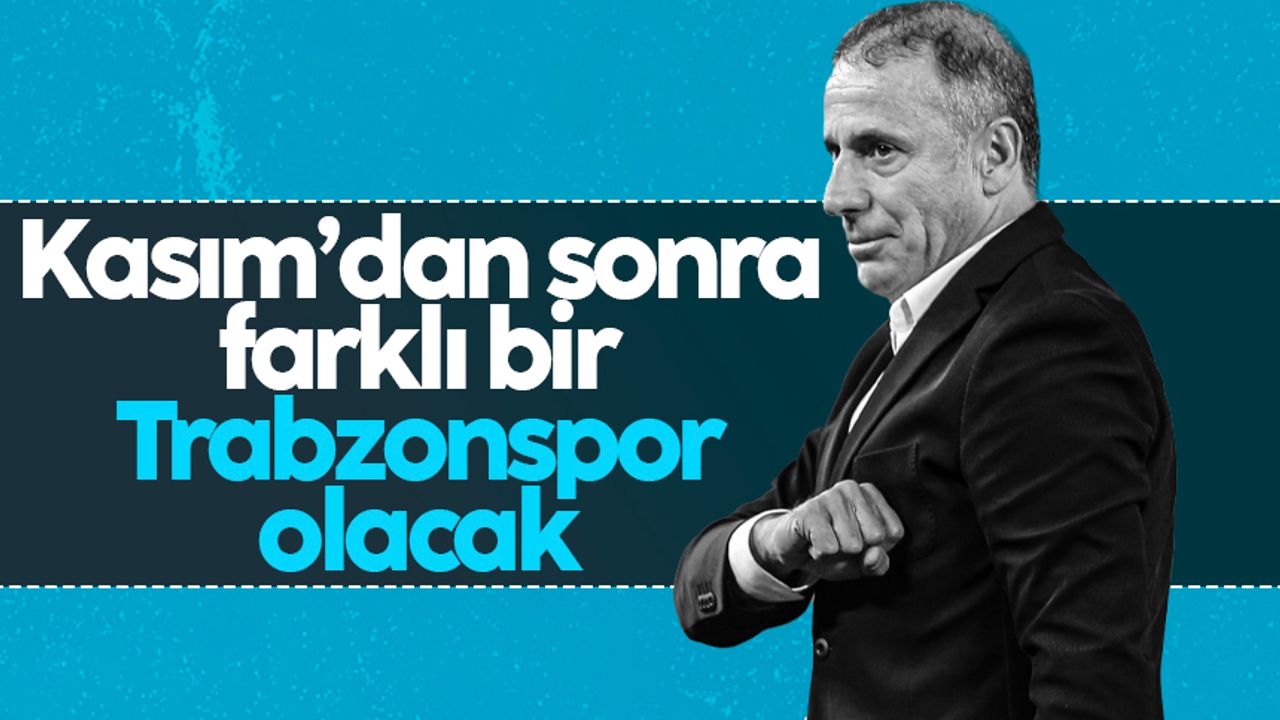 Abdullah Avcı: 'Kasım'dan sonra farklı bir Trabzonspor olacak'