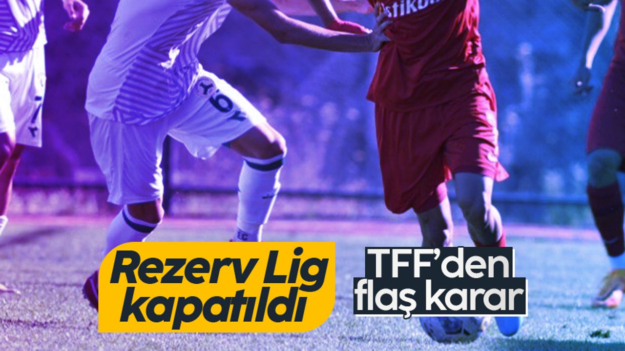 TFF kararıyla Rezerv Lig kapatıldı