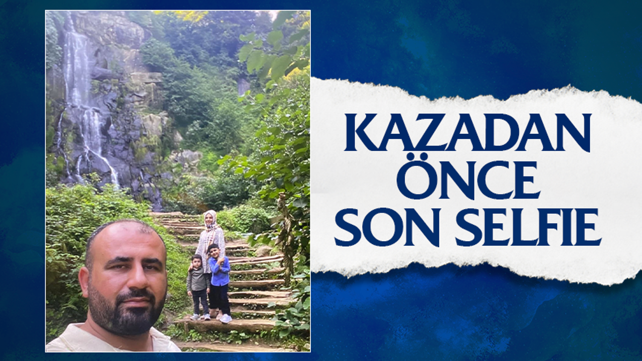 Trabzon’da trafik kazasında hayatlarını kaybeden 4 kişilik aileden son selfie