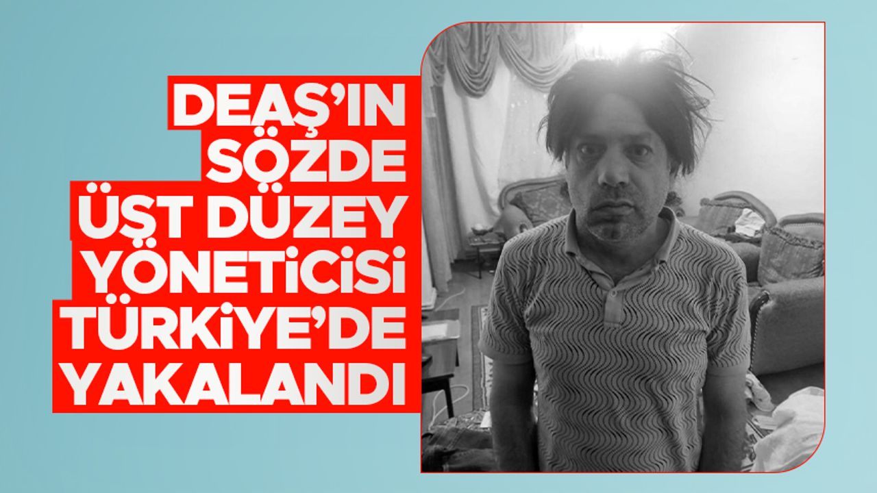 DEAŞ'ın sözde üst düzey yöneticisi Türkiye'de yakalandı: Tanınmamak için peruk takmış