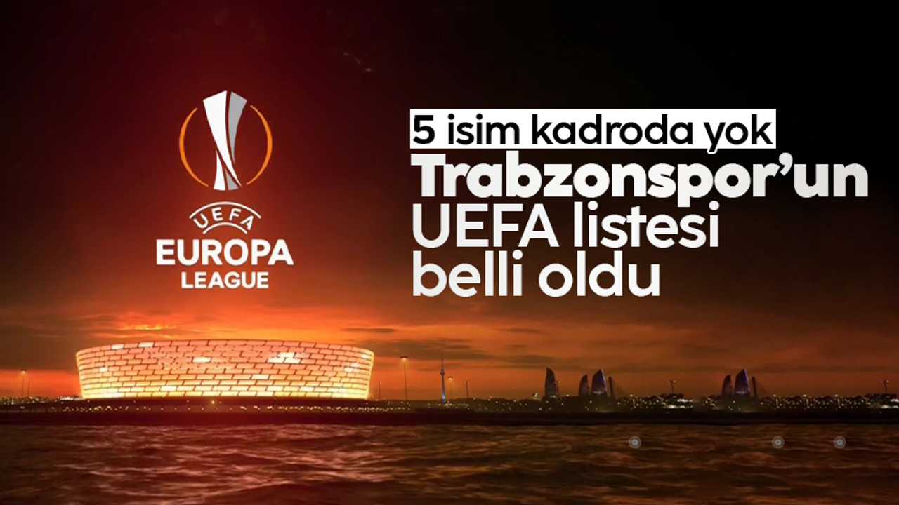 Trabzonspor'un UEFA listesi belli oldu
