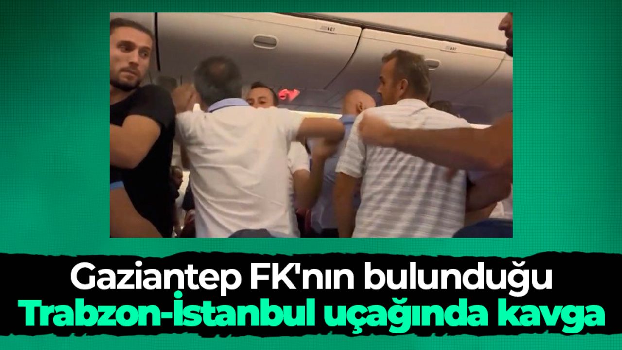 Gaziantep FK'nın bulunduğu Trabzon-İstanbul uçağında büyük olay