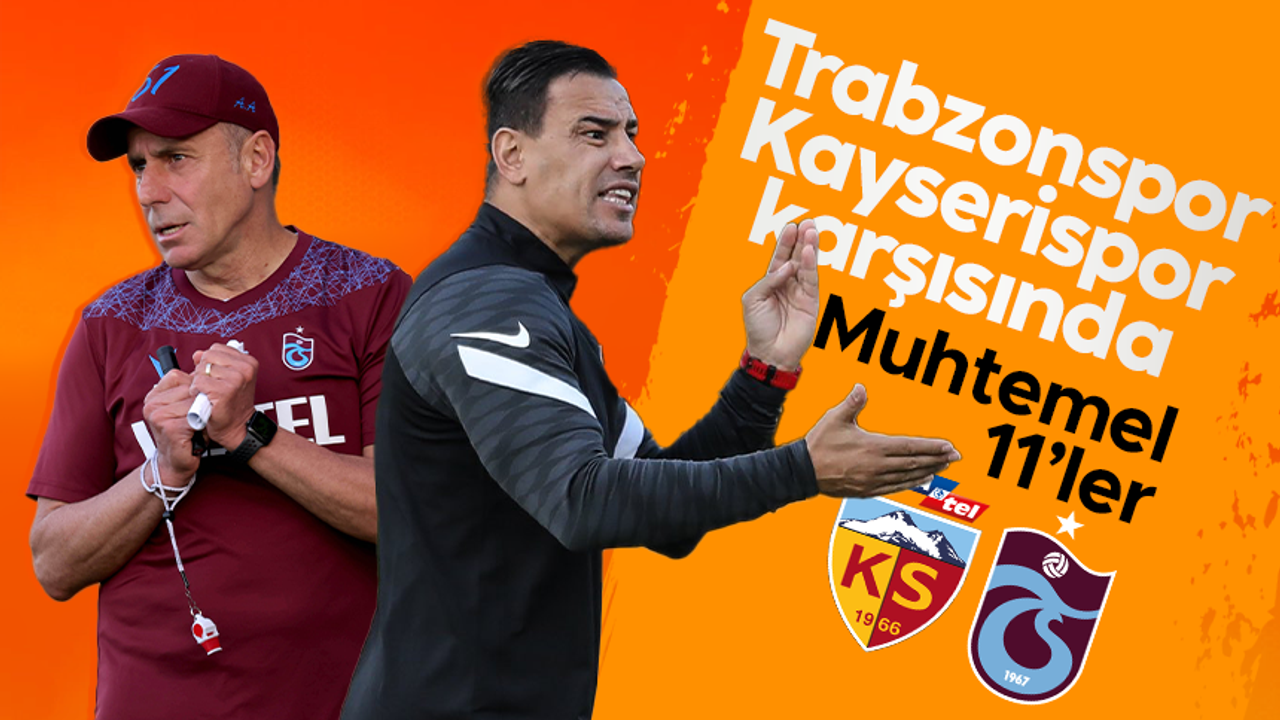 Yukatel Kayserispor - Trabzonspor maçının muhtemel 11'leri