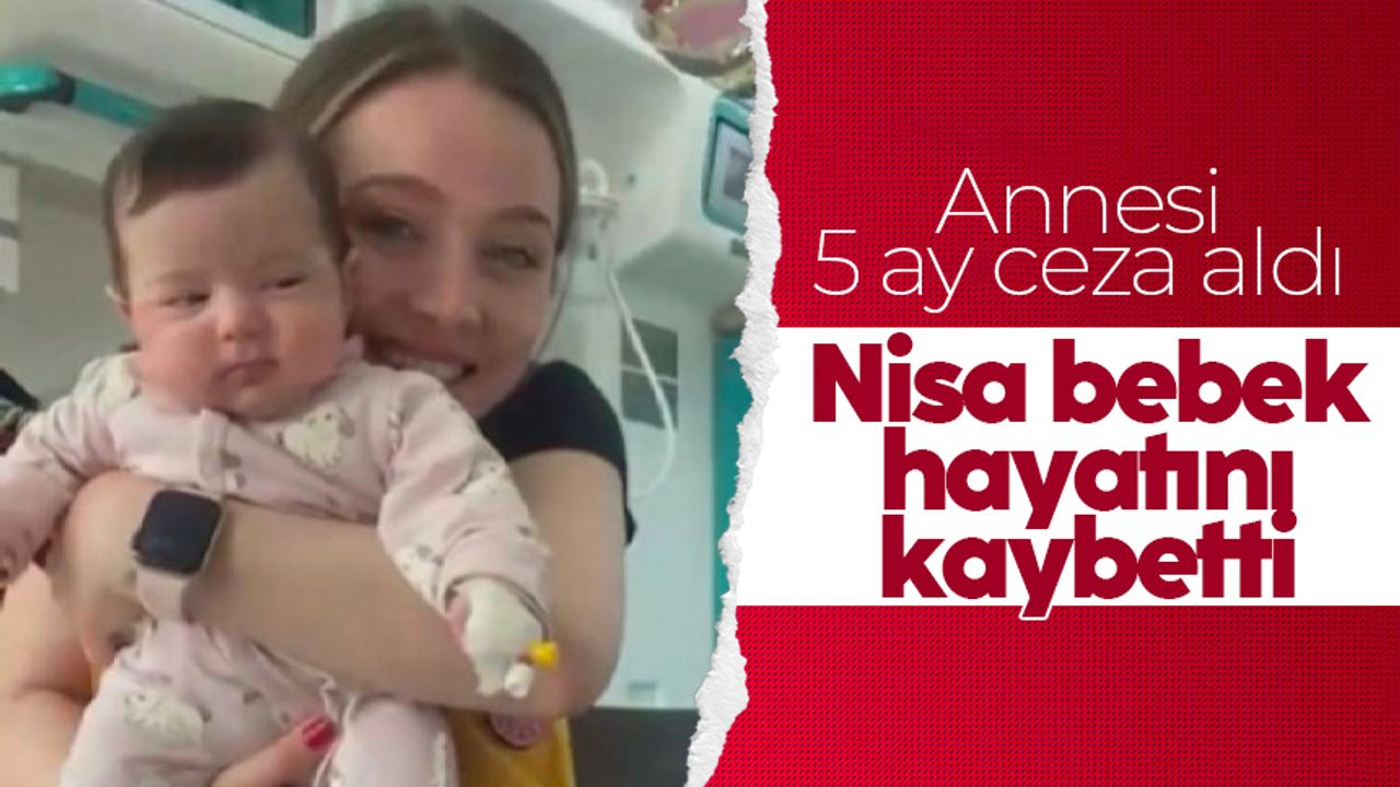 Nisa bebek hayatını kaybetti: Annesi 5 ay ceza aldı