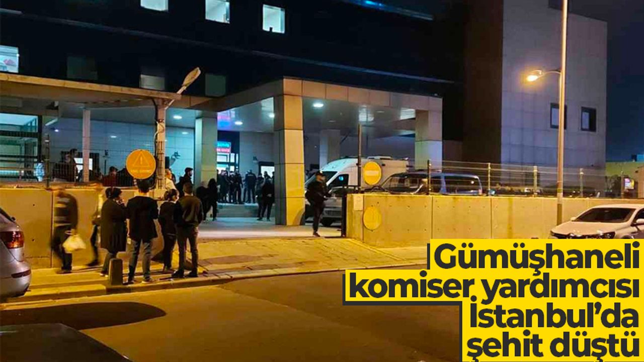 Gümüşhaneli komiser yardımcısı İstanbul’da şehit düştü