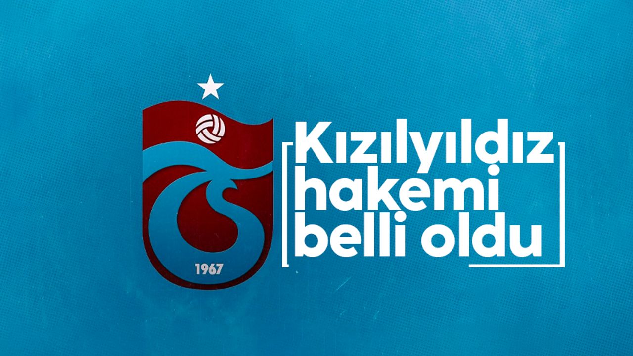 Trabzonspor’un Kızılyıldız maçı hakemi belli oldu