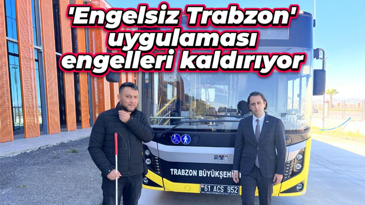 'Engelsiz Trabzon uygulaması' engelleri kaldırıyor