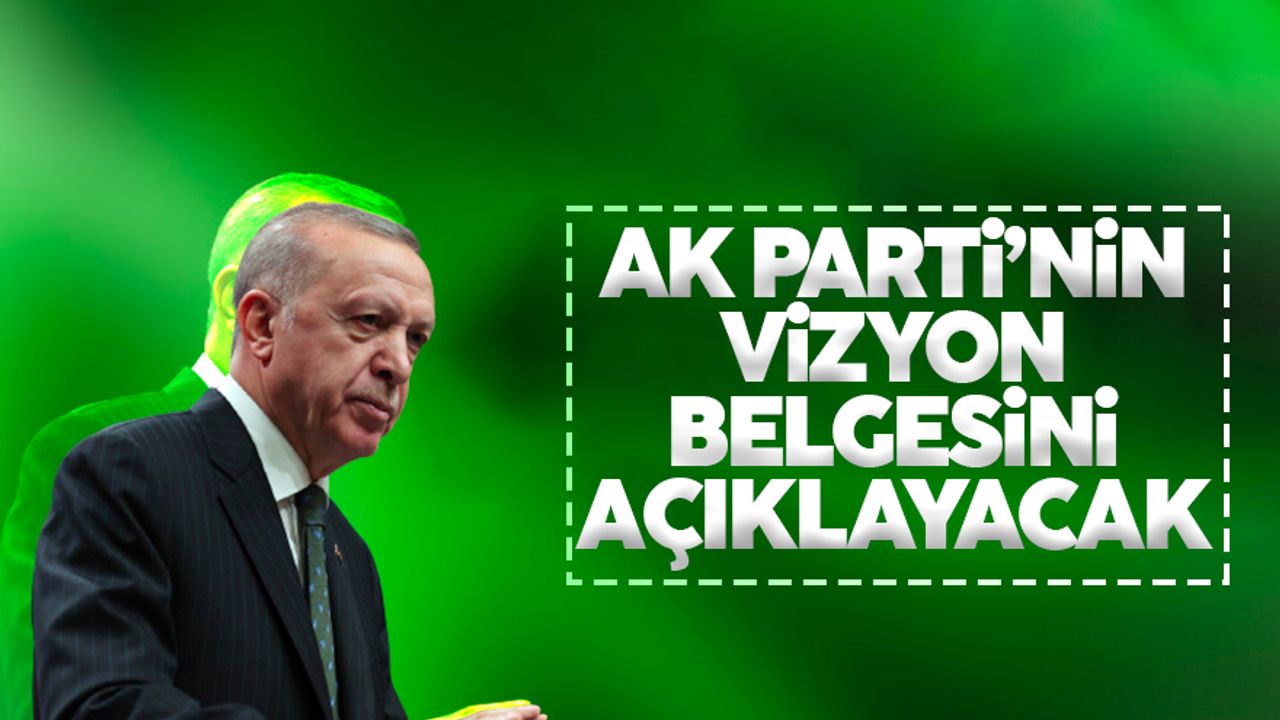 Cumhurbaşkanı Erdoğan AK Parti'nin vizyon belgesini açıklayacak
