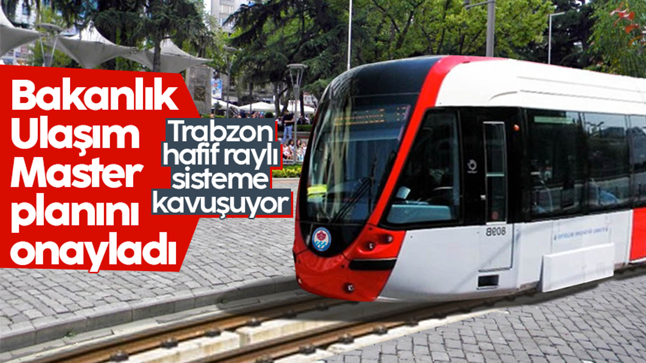 Trabzon Ulaşım Master Planı bakanlık tarafından onaylandı: Hafif raylı sistem projesi hayata geçiyor