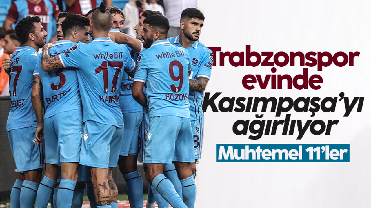 Trabzonspor - Kasımpaşa maçının muhtemel 11'leri...
