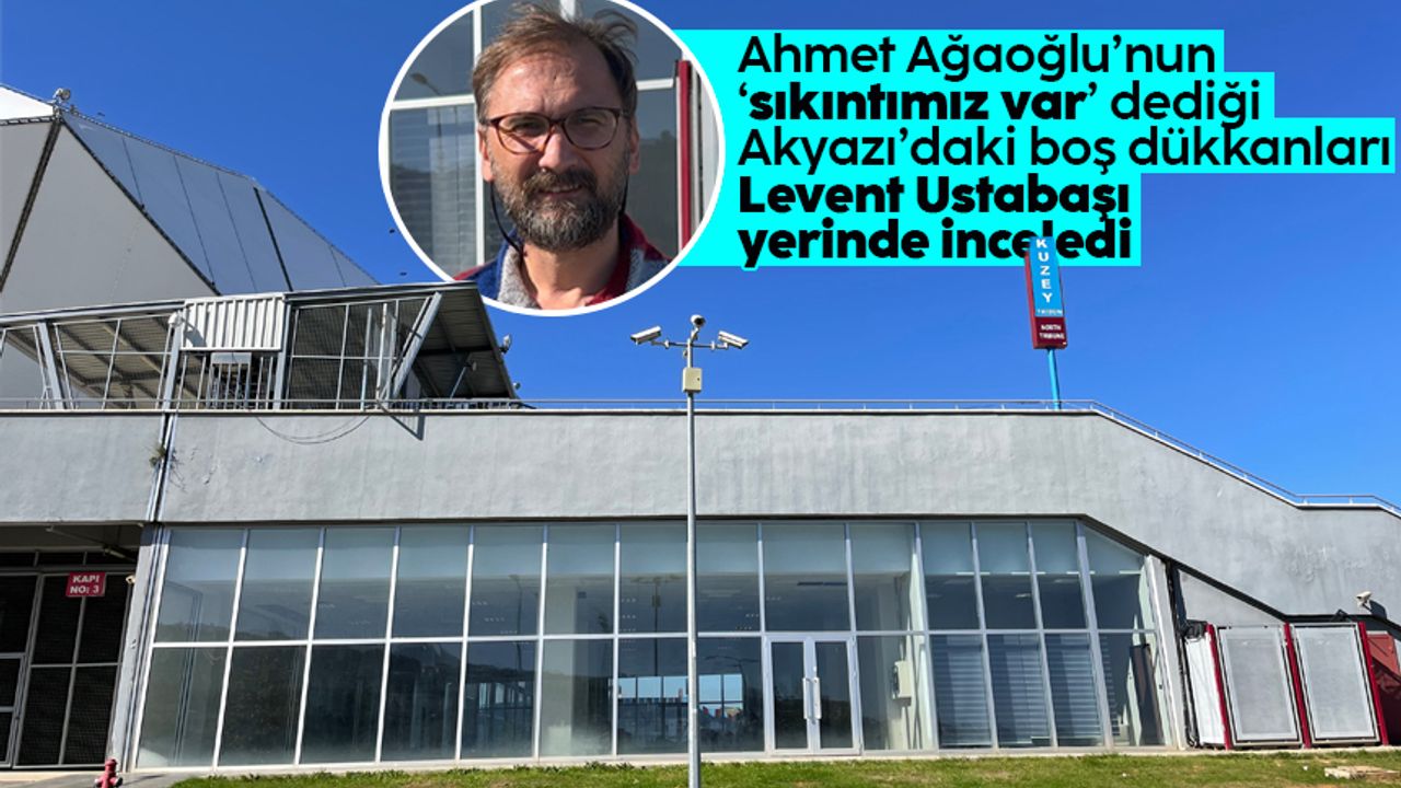'Akyazı'daki boş dükkanlar' Ahmet Ağaoğlu: 'Sıkıntımız var'