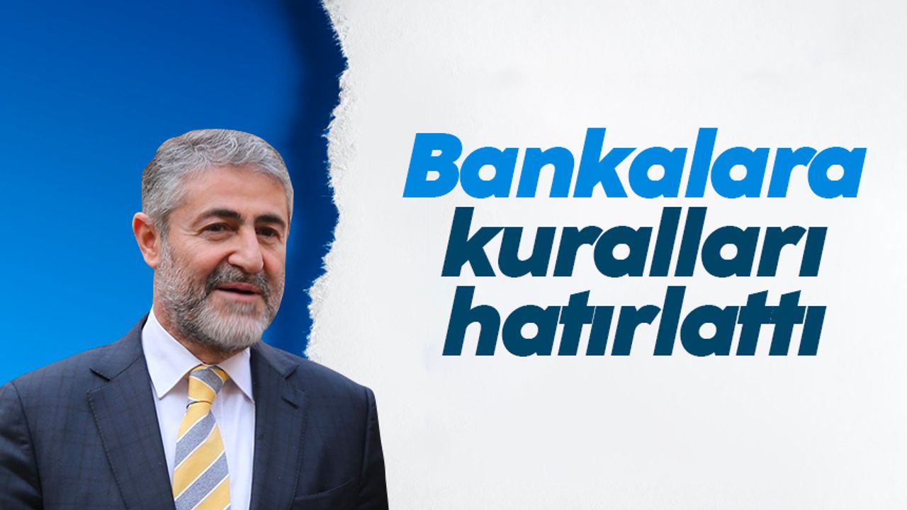 Bakan Nureddin Nebati bankalara kuralları hatırlattı