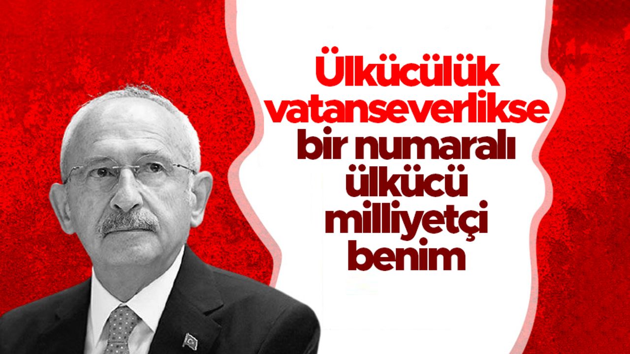Kemal Kılıçdaroğlu'ndan milliyetçilik vurgusu