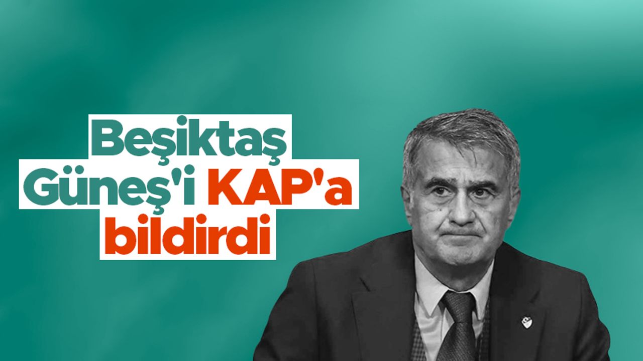 Beşiktaş Şenol Güneş'i KAP'a bildirdi