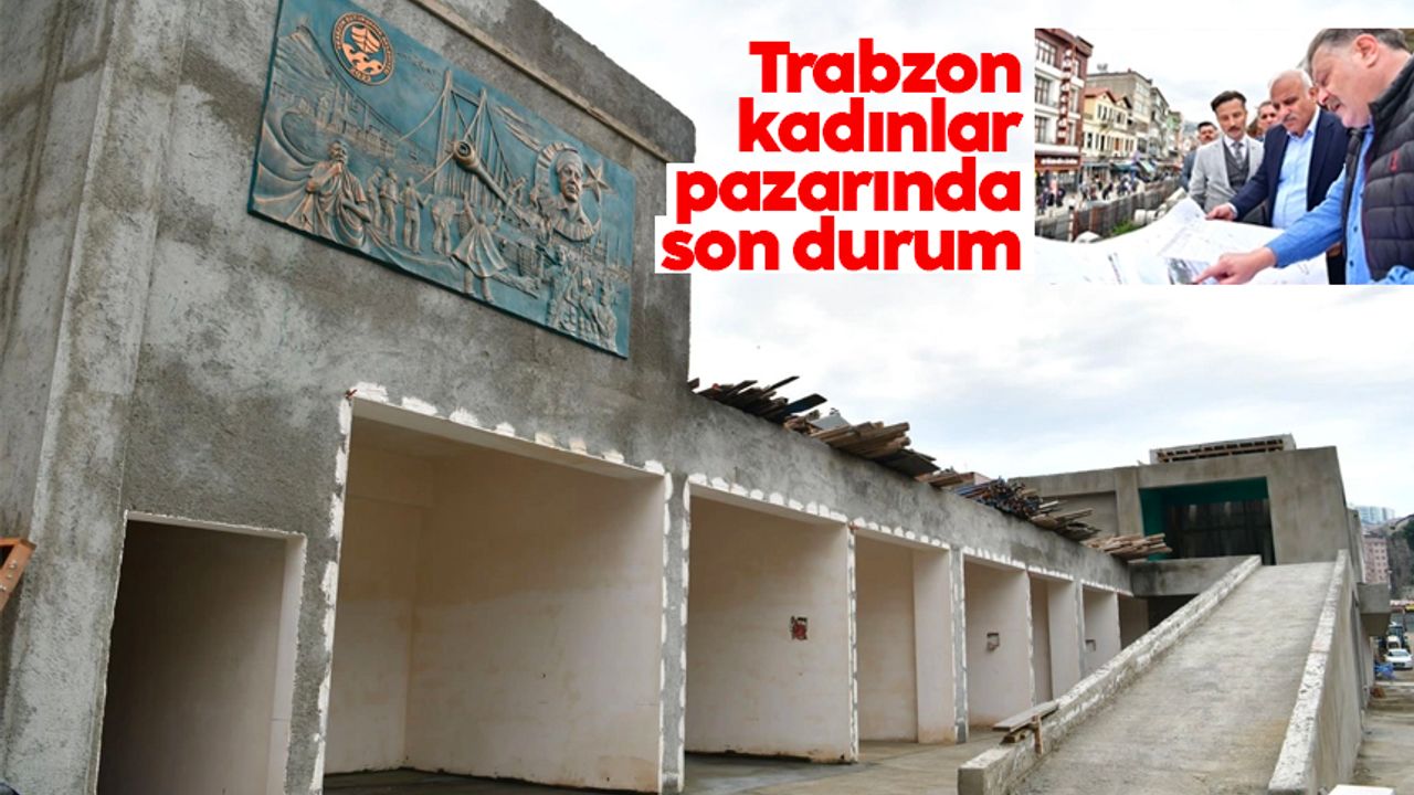 Trabzon kadınlar pazarında son durum