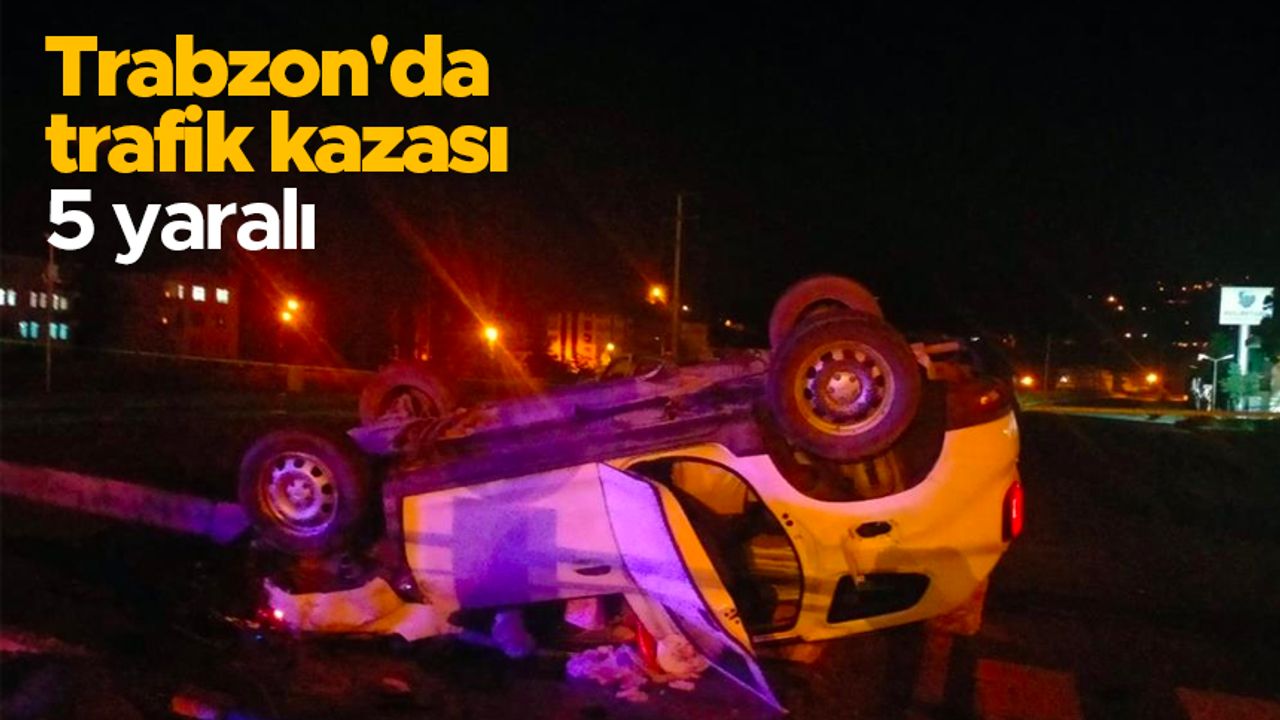 Trabzon'da trafik kazası: 5 yaralı