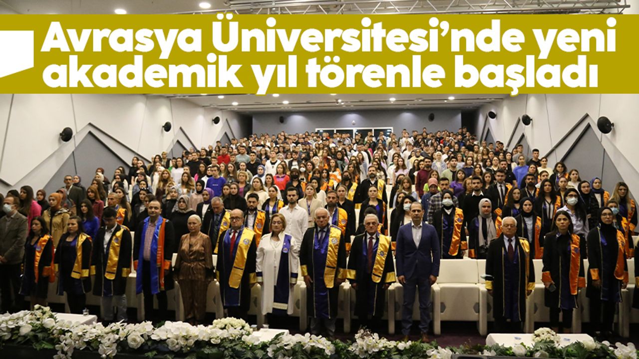 Avrasya Üniversitesi’nde 2022-2023 Akademik yılı törenle başladı