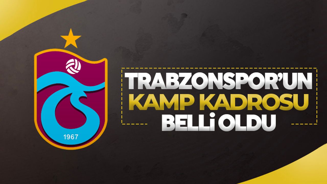 Trabzonspor'un Antalya kamp kadrosu belli oldu
