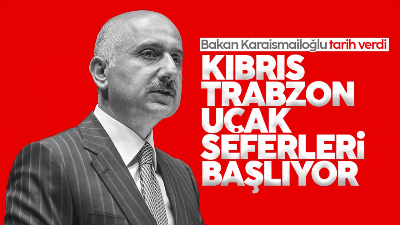 Kıbrıs-Trabzon uçak seferleri başlıyor! Bakan Karaismailoğlu tarih verdi