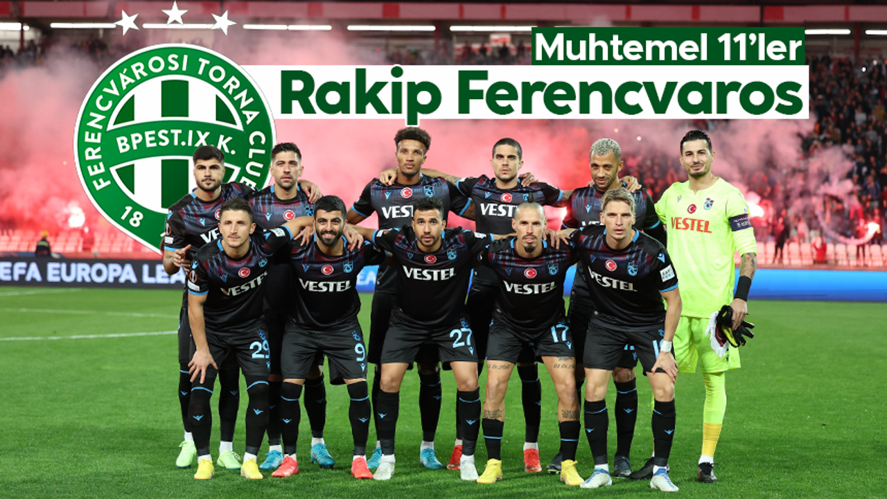 Trabzonspor - Ferencvaros maçının muhtemel 11'leri