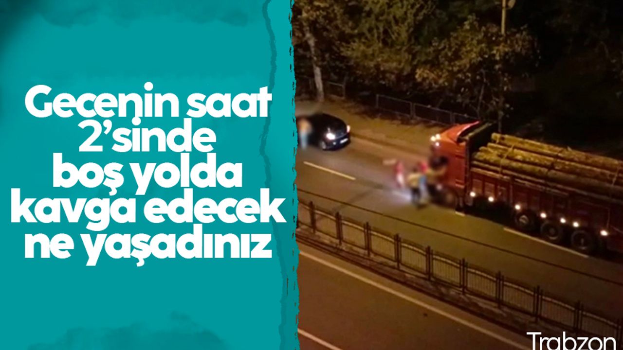 Trabzon'da gece yarısı yol verme kavgası