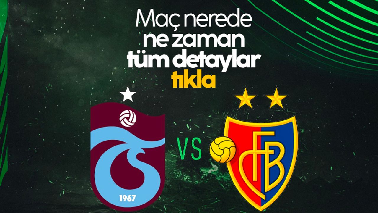 Trabzonspor - Basel Maçı Ne Zaman, Saat Kaçta Ve Hangi Kanalda?