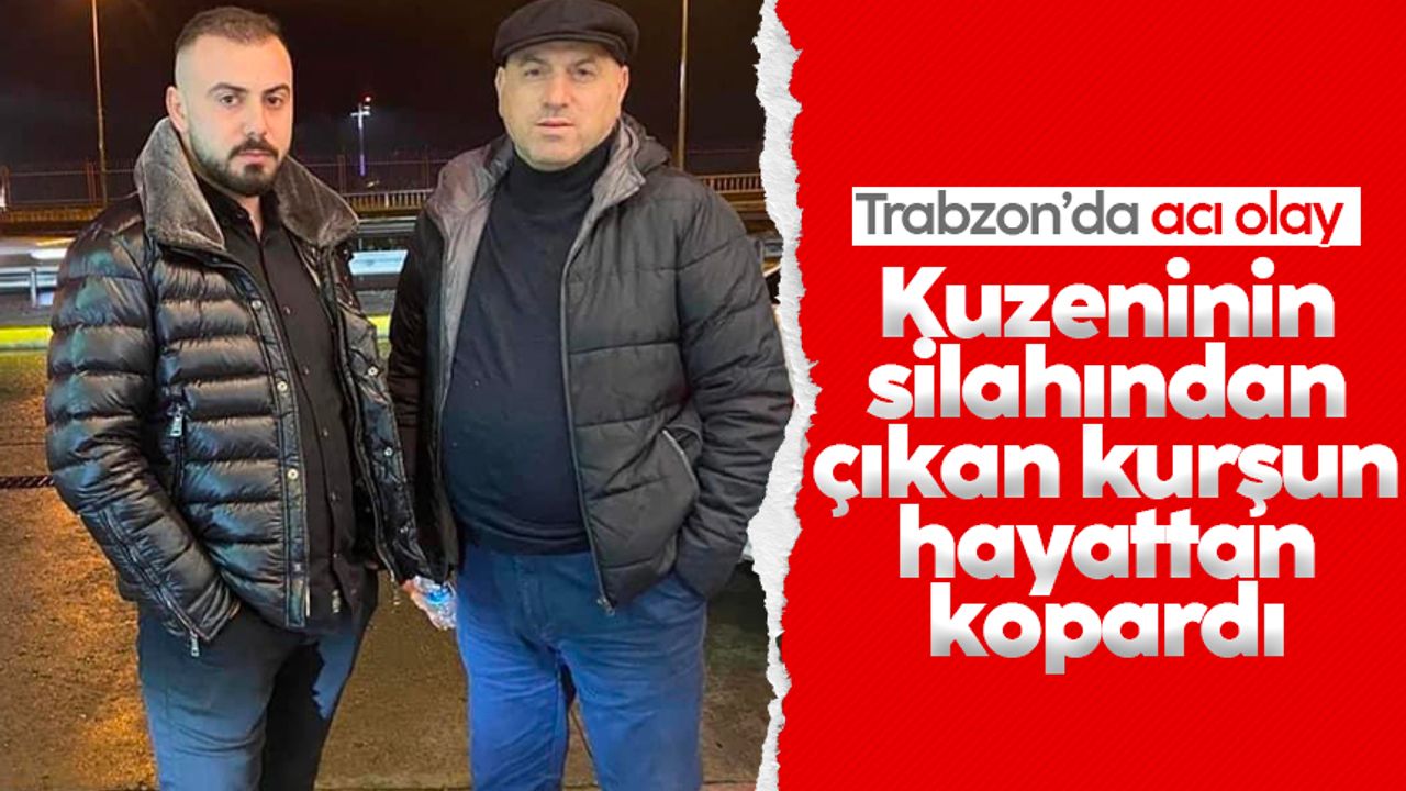 Trabzon 'da acı olay! Kuzeninin silahından çıkan kurşun hayattan kopardı