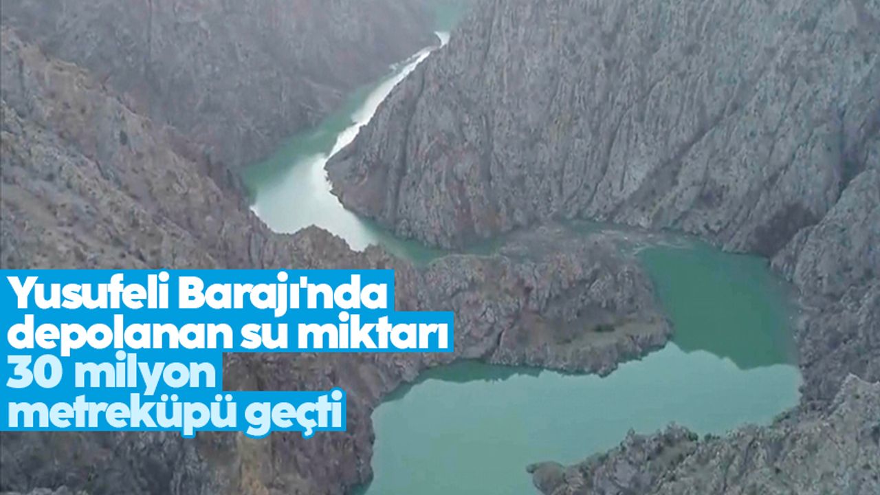 Yusufeli Barajı'nda depolanan su miktarı 30 milyon metreküpü geçti