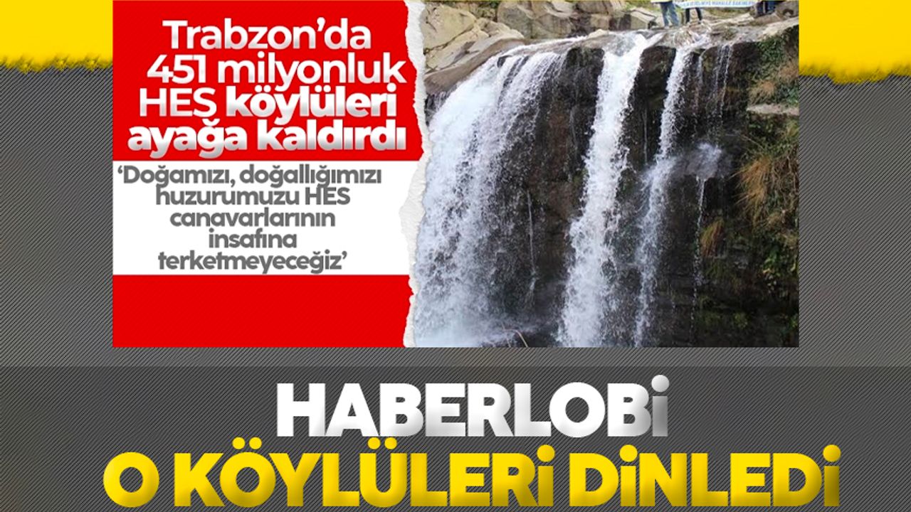 Haberlobi, o köylüleri dinledi: Trabzon’da 451 milyonluk HES, köylüleri ayağa kaldırdı