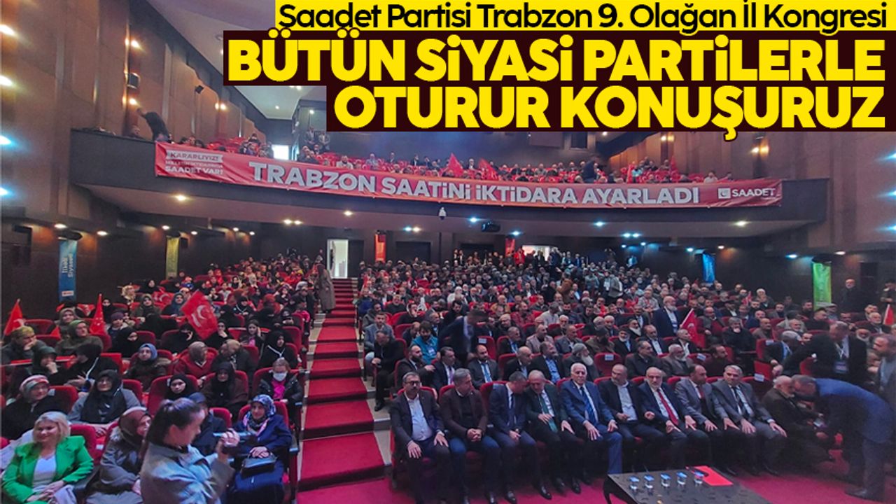 Saadet Partisi Trabzon 9. Olağan İl Kongresi yapıldı