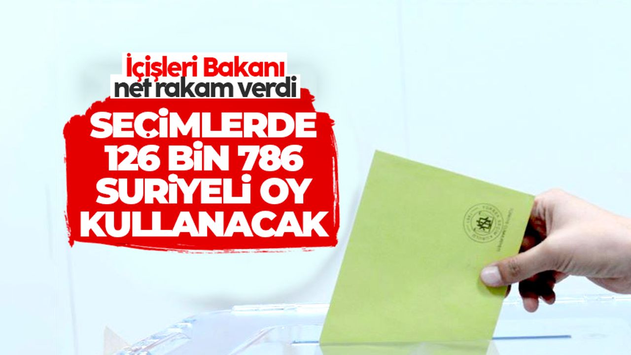 Süleyman Soylu: 126 bin 786 Suriyeli oy kullanacak