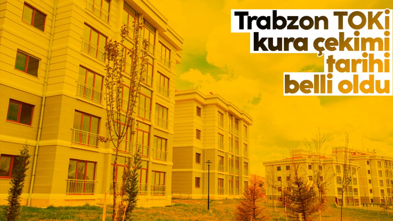 TOKİ kuralarının tarihi belli oldu! İşte Trabzon için kura tarihi...