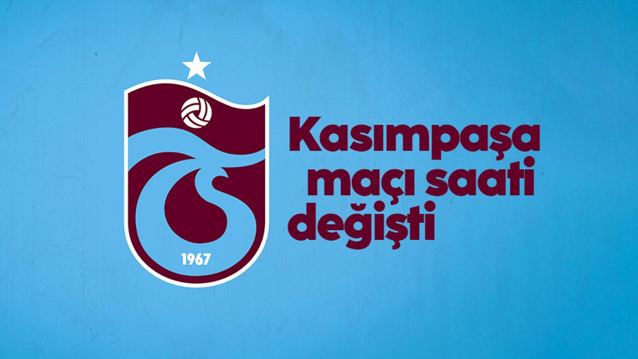 Trabzonspor - Kasımpaşa maçı saatinde değişiklik