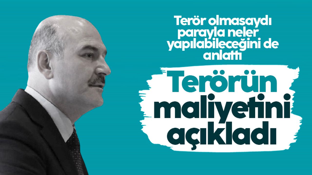 Süleyman Soylu, terörün maliyetini açıkladı