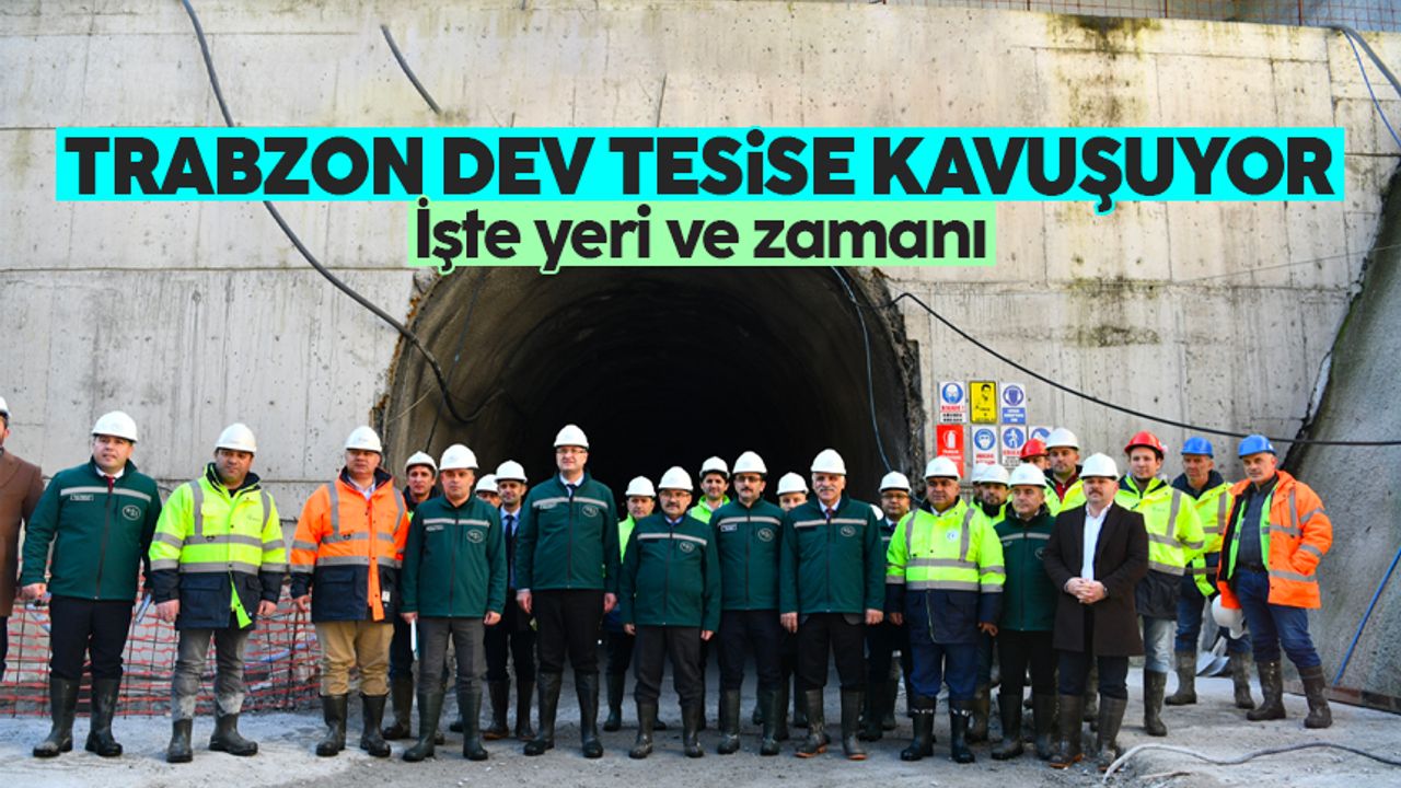 Trabzon dev tesise kavuşuyor! İşte yeri ve zamanı