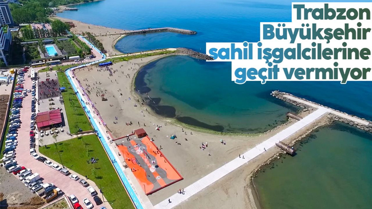 Trabzon Büyükşehir, sahil işgalcilerine geçit vermiyor