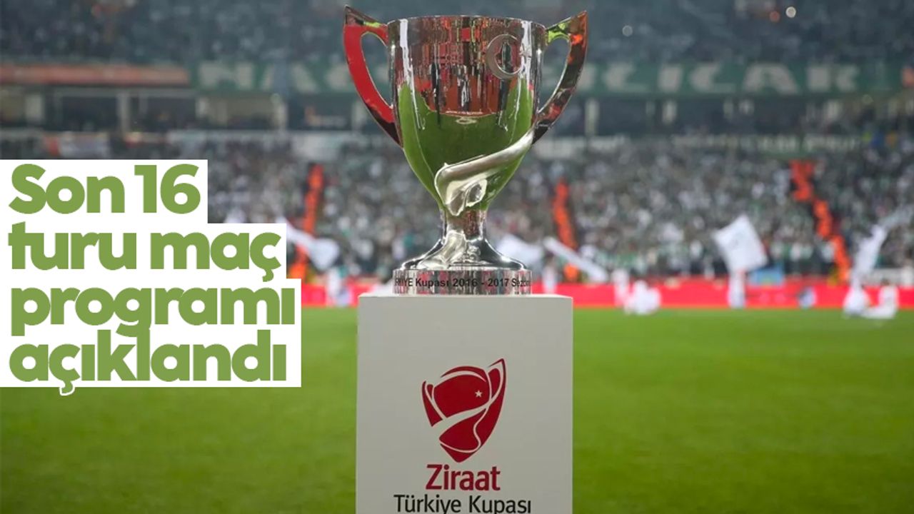 Türkiye Kupası'nda son 16 turu maç programı açıklandı