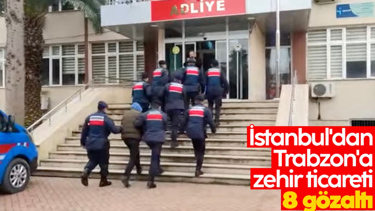 İstanbul'dan Trabzon'a zehir ticareti! 8 gözaltı