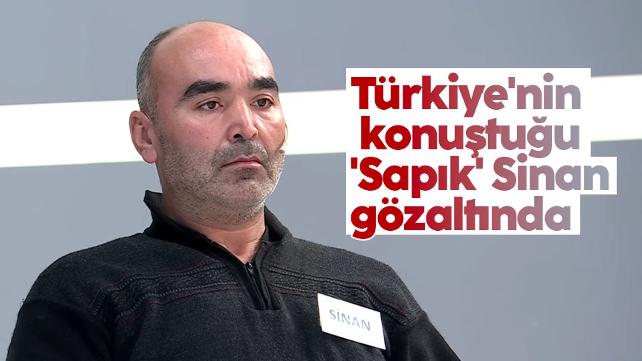 Türkiye'nin konuştuğu 'Sapık' Sinan gözaltında