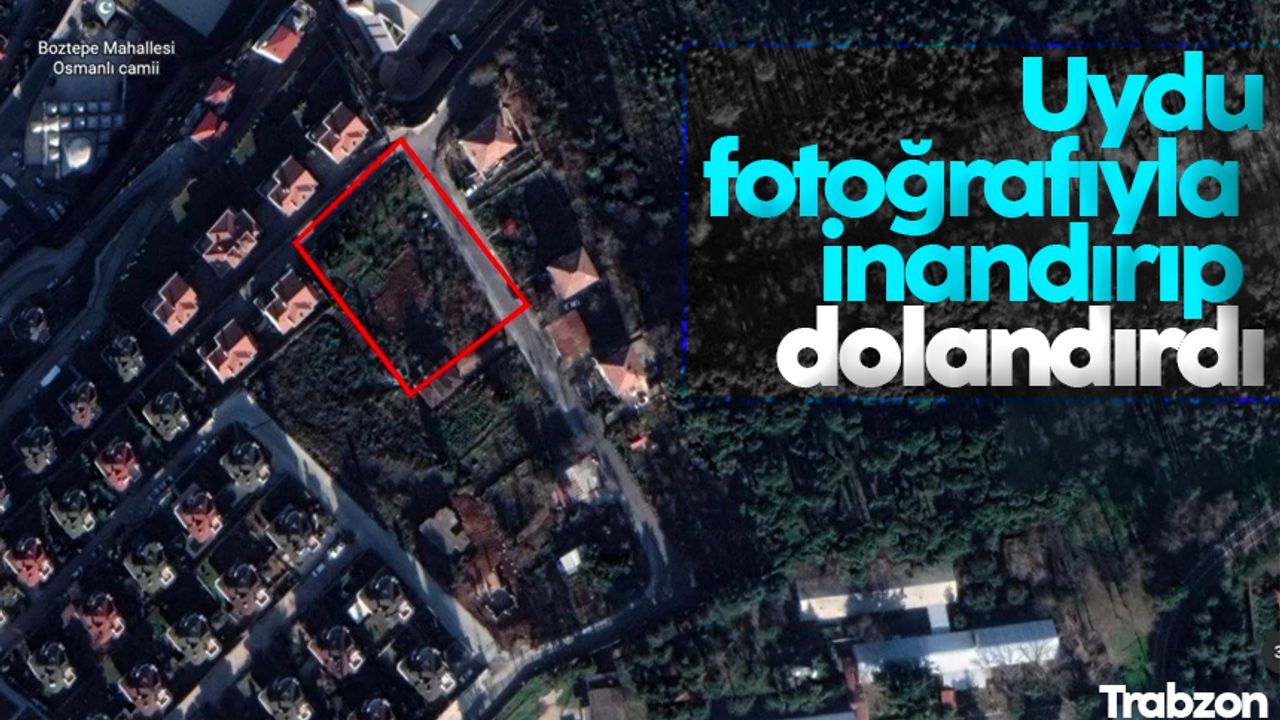 Trabzon'da uydu fotoğraflarıyla dolandırıcılık