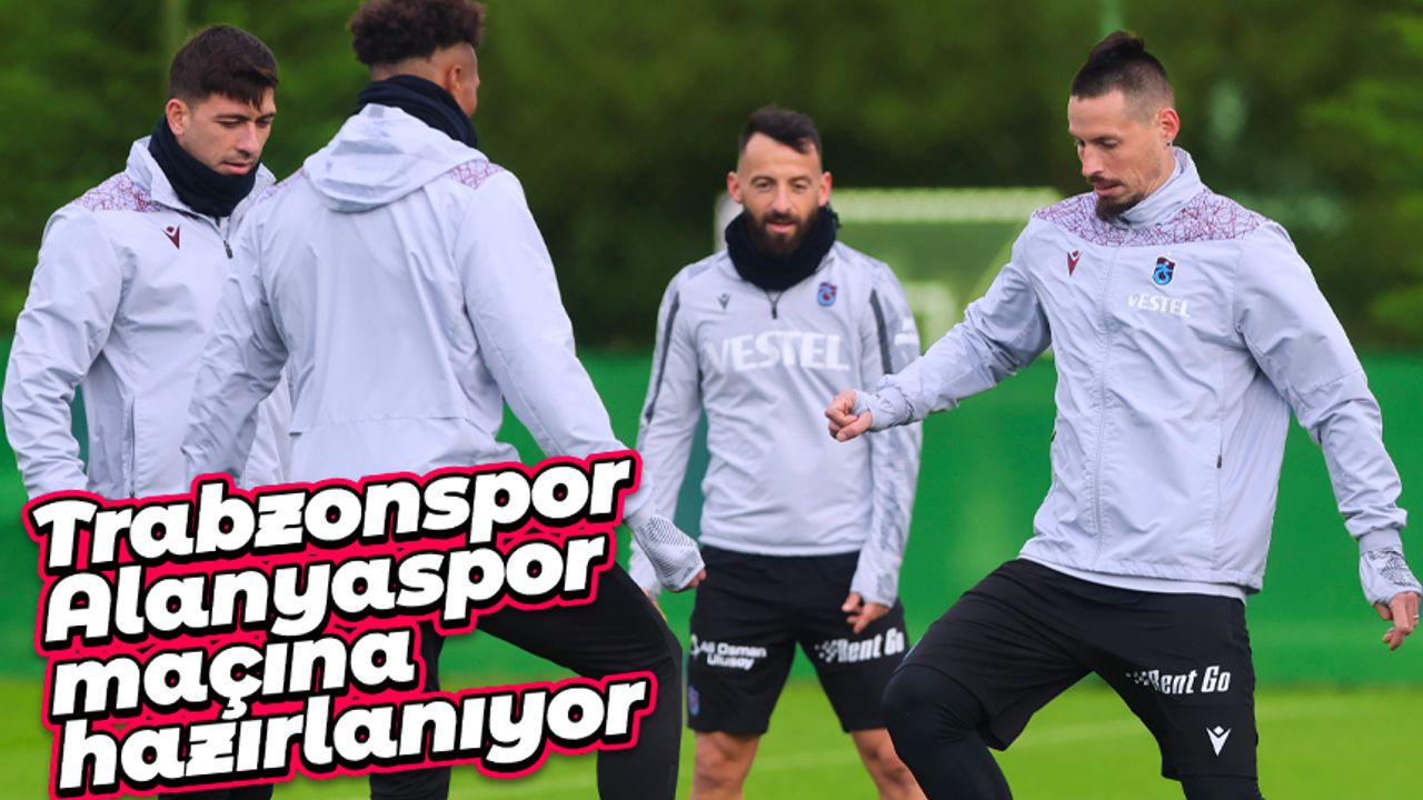 Trabzonspor, Alanyaspor maçına hazırlanıyor