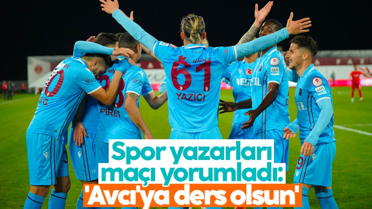 Spor yazarları Ümraniyespor - Trabzonspor maçını yorumladı: 'Avcı'ya ders olsun'