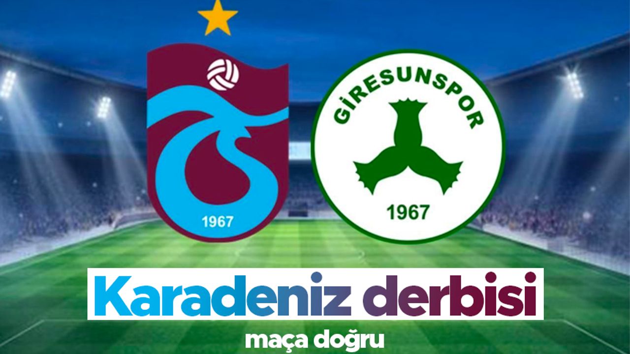 Karadeniz derbisi: 'Trabzonspor & Giresunspor'