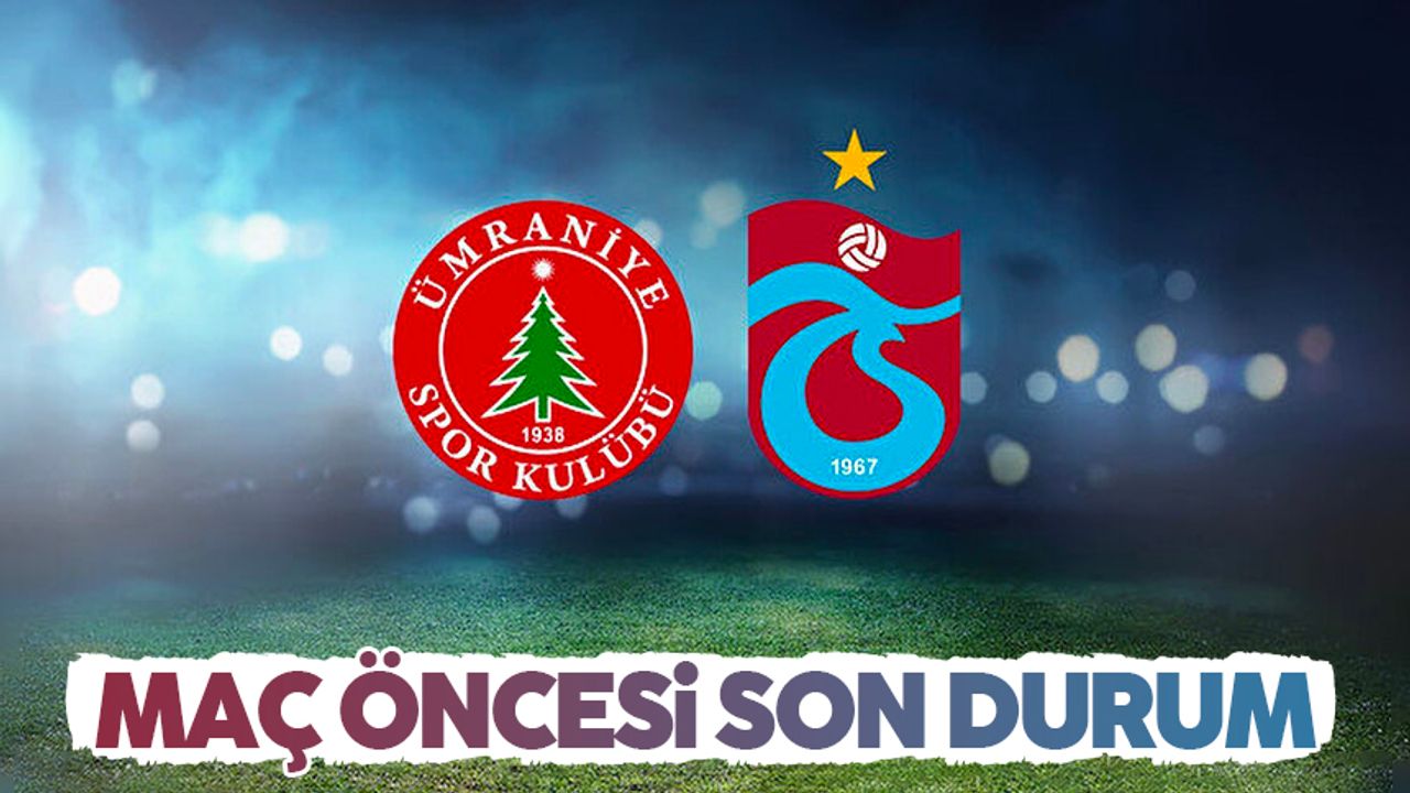 Ümraniyespor - Trabzonspor maçı öncesi son durum