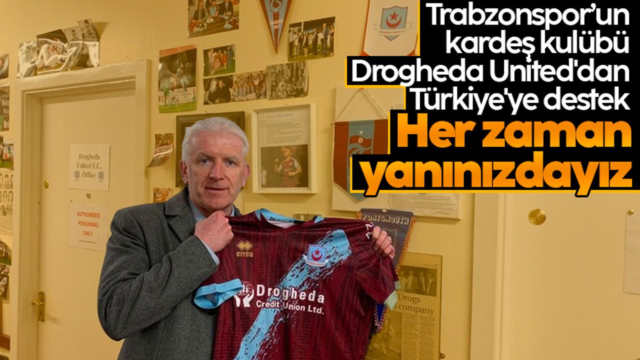 Trabzonspor'un kardeş kulübü Drogheda United'dan Türkiye'ye destek! 'Her zaman yanınızdayız'
